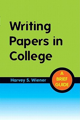 Writing Papers in College: A Brief Guide by Harvey Wiener