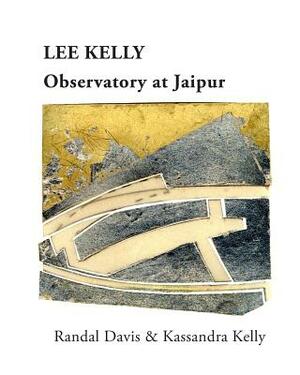 Observatory at Jaipur by Lee Kelly, Randal Davis