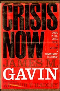 Crisis Now by Arthur T. Hadley, James M. Gavin