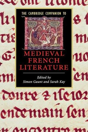 The Cambridge Companion to Medieval French Literature by Sarah Kay, Simon Gaunt