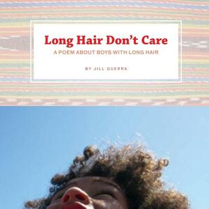 Long Hair Don't Care: A Poem About Boys With Long Hair by Jill Guerra