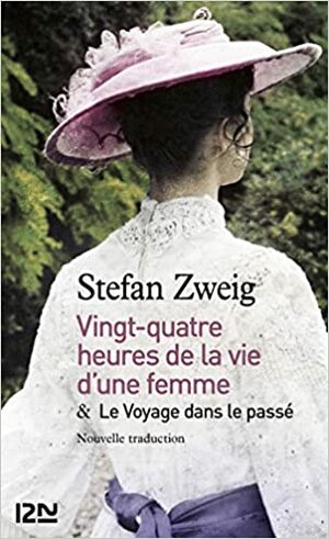 24h de la vie d'une femme suivi de Le Voyage dans le passé by Stefan Zweig