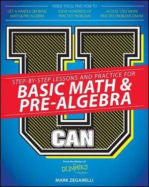 U Can: Basic Math and Pre-Algebra for Dummies by Mark Zegarelli