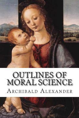 Outlines of Moral Science by Archibald Alexander