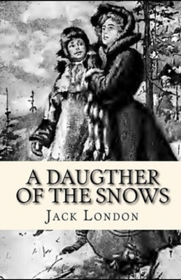 A Daughter of the Snows Illustrated by Jack London