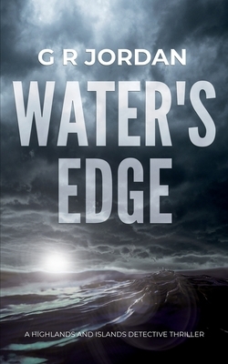 Water's Edge: A Highlands and Islands Detective Thriller by G. R. Jordan