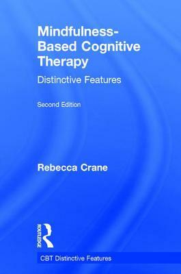 Mindfulness-Based Cognitive Therapy: Distinctive Features by Rebecca Crane