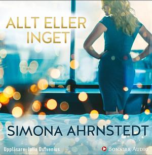 Allt eller inget by Simona Ahrnstedt