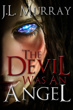 The Devil Was an Angel by J.L. Murray