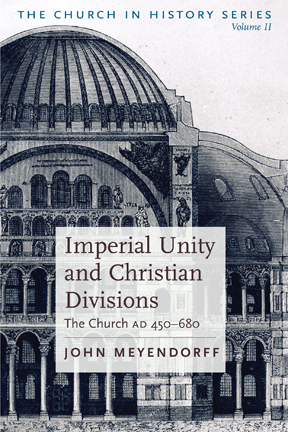 Imperial Unity And Christian Divisions: The Church from 450-680 A.D. by John Meyendorff