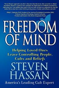 Freedom of Mind: Helping Loved Ones Leave Controlling People, Cults, and Beliefs by Steven Hassan