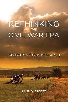 Rethinking the Civil War Era: Directions for Research by Paul D. Escott