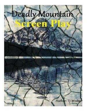 Deadly Mountain- ScreenPlay by Tj Weeks