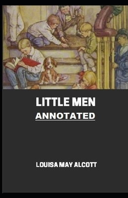 Little Men (Little Women Trilogy #2) Annotated by Louisa May Alcott