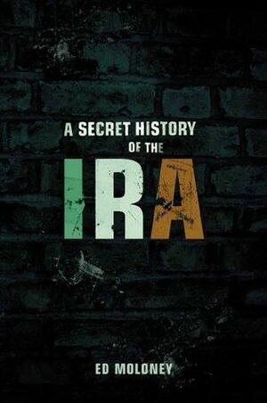 A Secret History Of The IRA by Ed Moloney