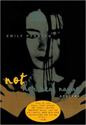 Not Her Real Name and Other Stories by Emily Perkins