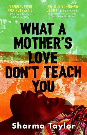 What A Mother's Love Don't Teach You by Sharma Taylor