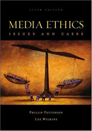 Media Ethics with Website by Lee C Wilkins, Philip Patterson