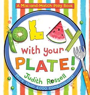 Play with Your Plate! (A Mix-and-Match Play Book) by Judith Rossell