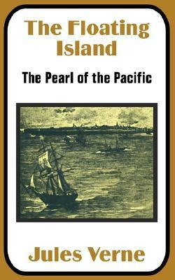 The Floating Island: The Pearl of the Pacific by Jules Verne