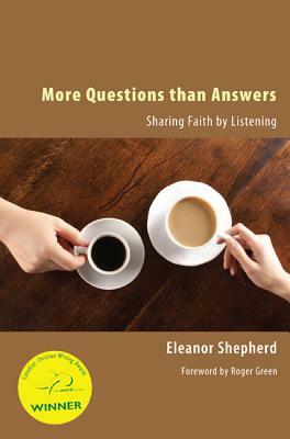 More Questions Than Answers: Sharing Faith by Listening by Eleanor Shepherd