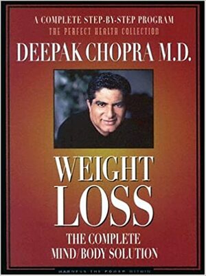 Weight Loss: The Complete Mind/Body Solution by Deepak Chopra