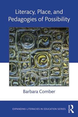 Literacy, Place, and Pedagogies of Possibility by Barbara Comber