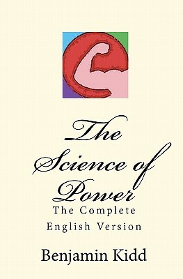 The Science of Power: The Complete English Version by Benjamin Kidd