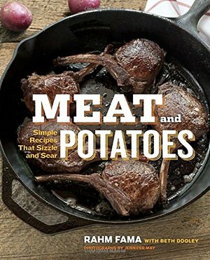 Meat and Potatoes: Simple Recipes that Sizzle and Sear by Rahm Fama