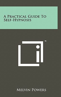 A Practical Guide To Self-Hypnosis by Melvin Powers