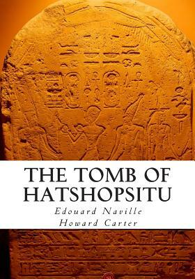 The Tomb of Hatshopsitu by Howard Carter, Edouard Naville