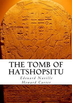 The Tomb of Hatshopsitu by Edouard Naville, Howard Carter