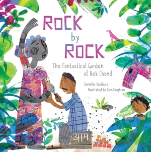 Rock by Rock: The Fantastical Garden of NEK Chand by Jennifer Bradbury