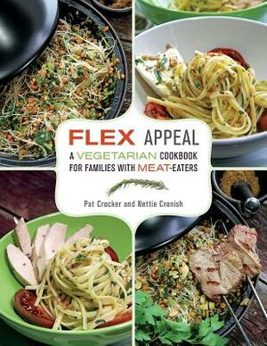 Flex Appeal: A Vegetarian Cookbook for Families with Meat-Eaters by Nettie Cronish, Pat Crocker