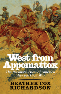 West from Appomattox: The Reconstruction of America After the Civil War by Heather Cox Richardson