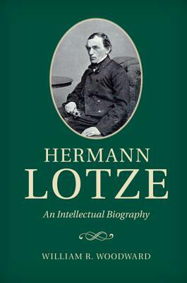 Hermann Lotze: An Intellectual Biography by William R. Woodward