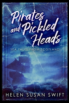 Pirates and Pickled Heads by Helen Susan Swift