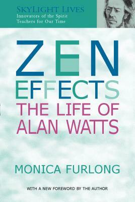 Zen Effects: The Life of Alan Watts by Monica Furlong