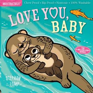 Indestructibles: Love You, Baby: Chew Proof - Rip Proof - Nontoxic - 100% Washable (Book for Babies, Newborn Books, Safe to Chew) by 