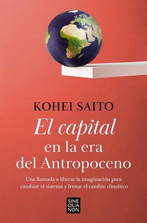 El capital en la era del Antropoceno by Kōhei Saitō