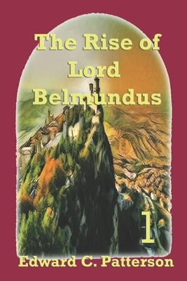 The Rise of Lord Belmundus by Edward C. Patterson