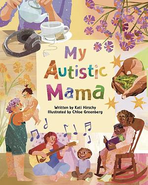 My Autistic Mama  by Kati Hirschy