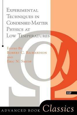 Experimental Techniques in Condensed Matter Physics at Low Temperatures by Eric N. Smith, Robert C. Richardson