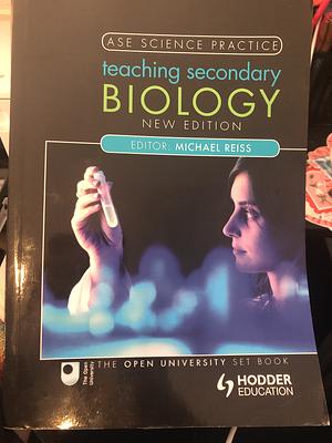 Teaching Secondary Biology. Editor, Michael Reiss by Michael J. Reiss