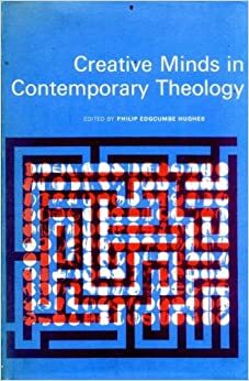 Creative Minds in Contemporary Theology by Philip Edgcumbe Hughes