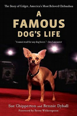 A Famous Dog's Life: The Story of Gidget, America's Most Beloved Chihuahua by Rennie Dyball, Sue Chipperton