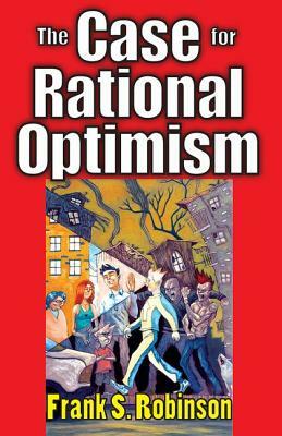 The Case for Rational Optimism by Frank S. Robinson