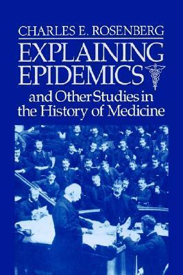 Explaining Epidemics by Charles E. Rosenberg