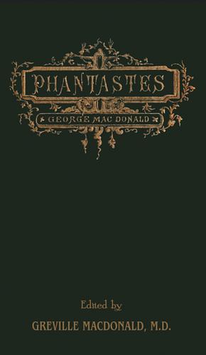 Phantastes: (Illustrated) The Original Fantasy Masterpiece By The Man Who Inspired The Inklings, Complete and Unabridged by George MacDonald