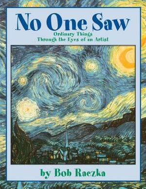No One Saw: Ordinary Things Through the Eyes of an Artist by Robert Raczka